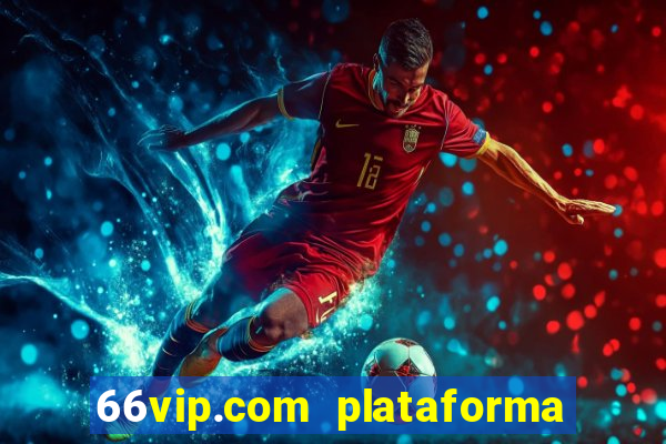 66vip.com plataforma de jogos